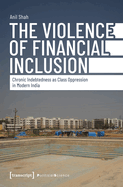 The Violence of Financial Inclusion: Chronic Indebtedness as Class Oppression in Modern India