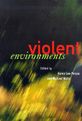 The Violent Environments: Social Bonds and Racial Hubris - Peluso, Nancy Lee (Editor), and Watts, Michael (Editor)