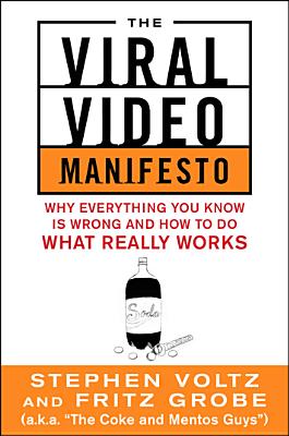 The Viral Video Manifesto: Why Everything You Know Is Wrong and How to Do What Really Works - Voltz, Stephen, and Grobe, Fritz