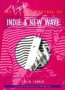 The Virgin Encyclopedia of Indie and New Wave - Virgin Publishing, and Larkin, Colin (Editor)