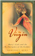 The Virgin: Mary's Cult and the Re-Emergence of the Goddess