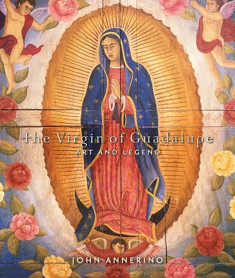 The Virgin of Guadalupe: Art and Legend - Annerino, John