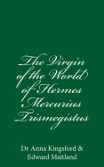 The Virgin Of The World Of Hermes Mercurius Trismegistus