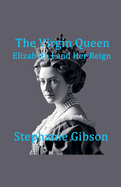 The Virgin Queen: Elizabeth I and her Reign