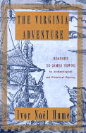 The Virginia Adventure: Roanoke to James Towne: An Archaeological and Historical Odyssey