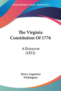 The Virginia Constitution Of 1776: A Discourse (1852)