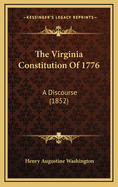 The Virginia Constitution of 1776: A Discourse (1852)