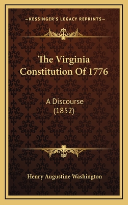 The Virginia Constitution of 1776: A Discourse (1852) - Washington, Henry Augustine