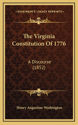 The Virginia Constitution Of 1776: A Discourse (1852) - Washington, Henry Augustine