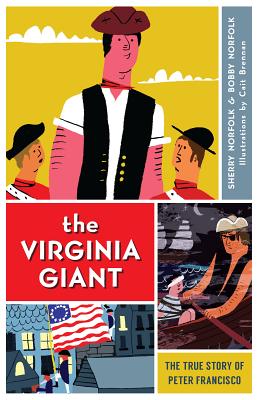 The Virginia Giant: The True Story of Peter Francisco - Norfolk, Sherry, and Norfolk, Bobby
