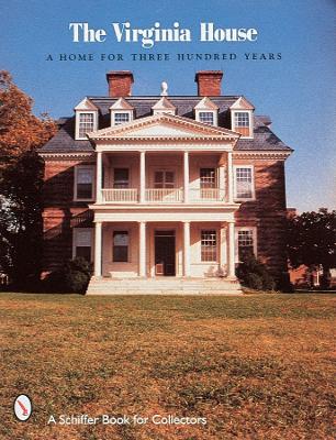 The Virginia House: A Home for Three Hundred Years - Faulconer, Anne M