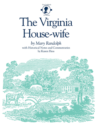 The Virginia House-Wife - Randolph, Mary, and Hess, Karen (Commentaries by)