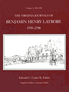 The Virginia Journals of Benjamin Henry Latrobe 1795-1798 (Series 1): Volume 2 1-2, 1797-1798 - Latrobe, Benjamin Henry, and Polites, Angeline (Editor), and Carter, Edward C (Editor)