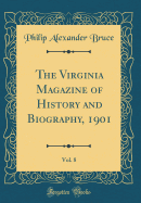 The Virginia Magazine of History and Biography, 1901, Vol. 8 (Classic Reprint)