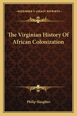 The Virginian History Of African Colonization - Slaughter, Philip