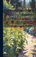 The Virgin's Bower, Clematis: Climbing Kinds and Their Culture at Gravetye Manor