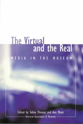 The Virtual and the Real: Media in the Museum - Mintz, Ann (Editor), and Thomas, Selma (Editor)