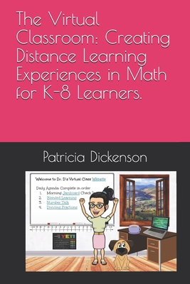The Virtual Classroom: Creating Distance Learning Experiences in Math for K-8 Learners. - Dickenson, Patricia