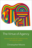 The Virtue of Agency: Sphrosun and Self-Constitution in Classical Greece