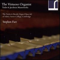 The Virtuoso Organist: Tudor & Jacobean Masterworks - Stephen Farr (organ); The Gentlemen of the Choir of Sidney Sussex College