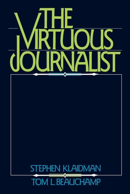 The Virtuous Journalist - Klaidman, Stephen, and Beauchamp, Tom L