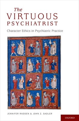 The Virtuous Psychiatrist - Radden, Jennifer, and Sadler, John