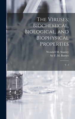 The Viruses; Biochemical, Biological, and Biophysical Properties: V. 2 - Stanley, Wendell M 1904-, and Burnet, F M