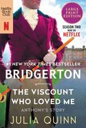 The Viscount Who Loved Me: Anthony's Story, the Inspriation for Bridgerton Season Two (Large Print)