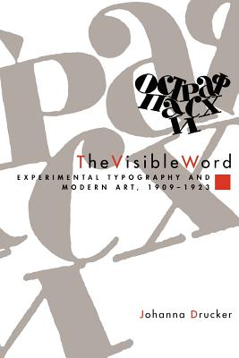 The Visible Word: Experimental Typography and Modern Art, 1909-1923 - Drucker, Johanna