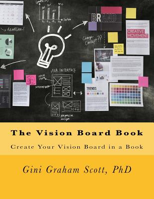 The Vision Board Book: Create Your Vision Board in a Book - Scott Phd, Gini Graham