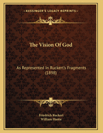 The Vision of God: As Represented in Ruckert's Fragments (1898)