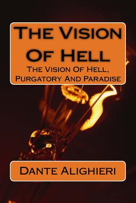 The Vision Of Hell: The Vision Of Hell, Purgatory And Paradise - Cary, Henry Francis (Translated by), and Alighieri, Dante