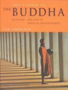 The Vision of the Buddha: Buddhism-The Path to Spiritual Enlightenment