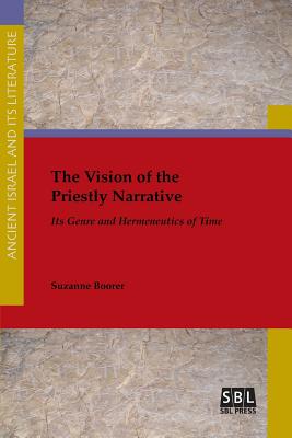 The Vision of the Priestly Narrative: Its Genre and Hermeneutics of Time - Boorer, Suzanne