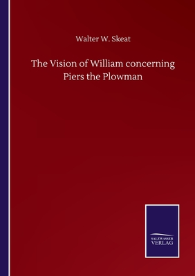 The Vision of William concerning Piers the Plowman - Skeat, Walter W