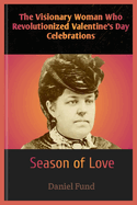 The Visionary Woman Who Revolutionized Valentine's Day Celebrations: Season of Love