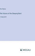 The Visions of the Sleeping Bard: in large print