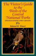 The Visitor's Guide to the Birds of Central National Parks Ofthe United States and Canada