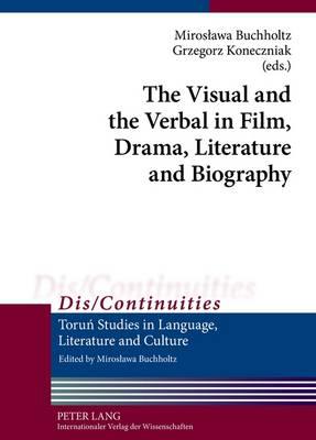 The Visual and the Verbal in Film, Drama, Literature and Biography - Buchholtz, Miroslawa (Editor), and Koneczniak, Grzegorz (Editor)