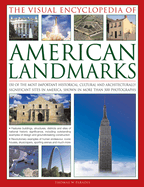 The Visual Encyclopedia of American Landmarks: 150 of the Most Significant and Noteworthy Historic, Cultural and Architectural Sites in America, Shown in More Than 500 Photographs