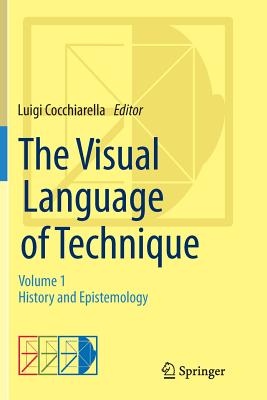 The Visual Language of Technique: Volume 1 - History and Epistemology - Cocchiarella, Luigi (Editor)