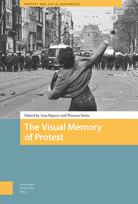 The Visual Memory of Protest - Rigney, Ann (Editor), and Smits, Thomas (Editor)