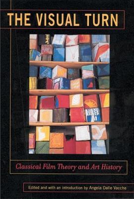 The Visual Turn: Classical Film Theory and Art History - Dalle Vacche, Angela (Editor)