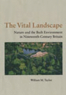 The Vital Landscape: Nature and the Built Environment in Nineteenth-Century Britain
