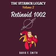 The Vitamen Legacy: Volume Two: Retinoid 1002