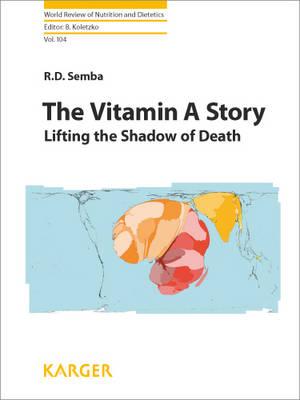 The Vitamin A Story: Lifting the Shadow of Death - Semba, R.D., and Koletzko, Berthold (Series edited by)