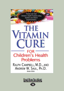 The Vitamin Cure for Children's Health Problems: Prevent and Treat Children's Health Problems Using Nutrition and Vitamin Supplementation