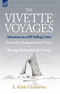 The Vivette Voyages: Adventures in a 25ft Sailing Cutter-Down the Channel in the Vivette & Through Holland in the Vivette