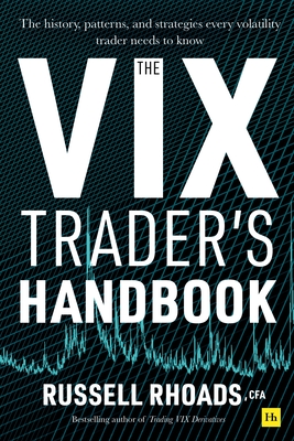 The VIX Trader's Handbook: The history, patterns, and strategies every volatility trader needs to know - Rhoads, Russell
