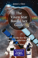 The Vixen Star Book User Guide: How to Use the Star Book Ten and the Original Star Book